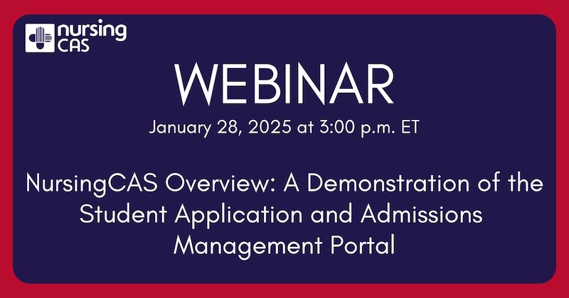 NursingCAS Webinar | January 28, 2025 at 3:00 PM (ET) | NursingCAS Overview: A Demonstration of the Student Application and Admissions Management Portal