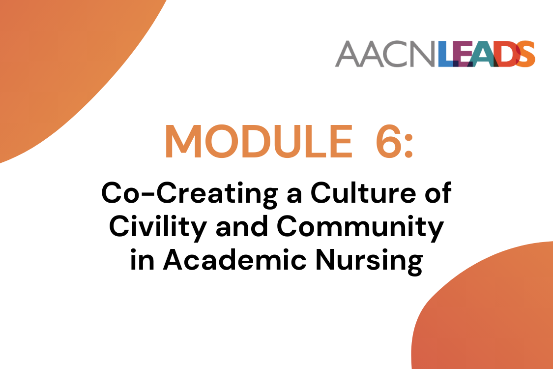 AACN LEADS Logo - Module 6: Co-Creating a Culture of Civility and Community in Academic Nursing 