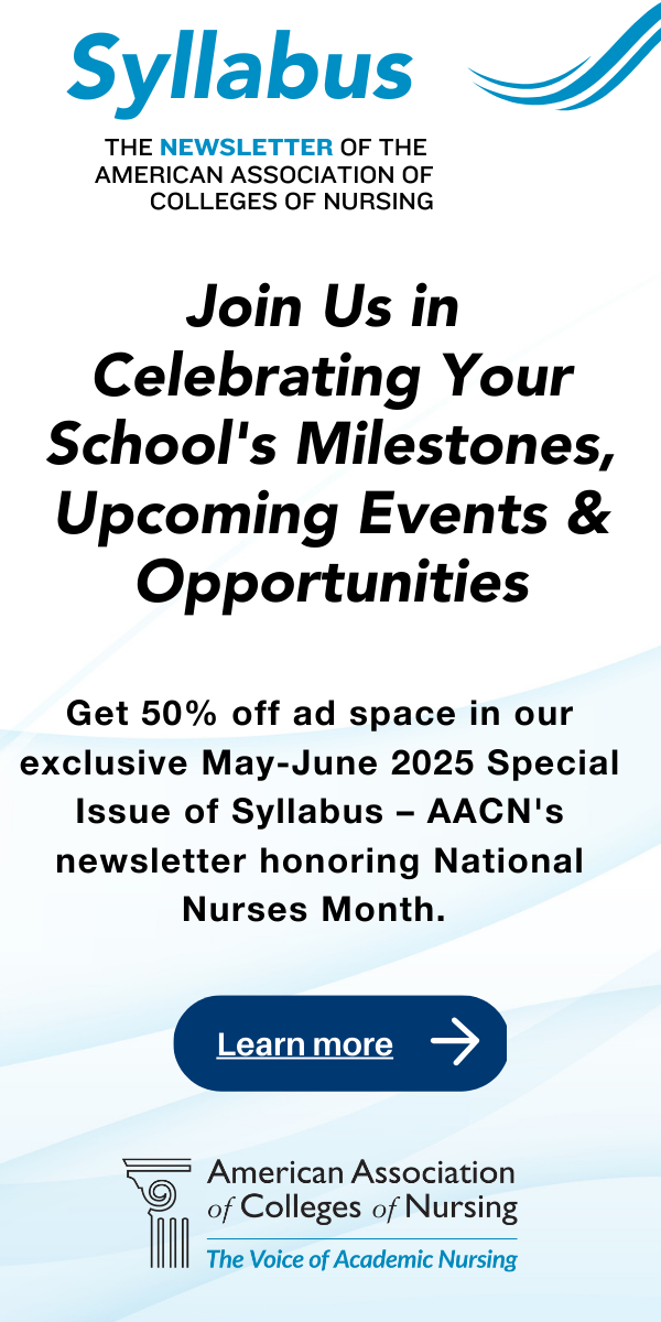 A digital promotional ad for the Syllabus newsletter by the American Association of Colleges of Nursing (AACN). The ad encourages schools to celebrate milestones, upcoming events, and opportunities by purchasing ad space in the May-June 2025 special issue, which honors National Nurses Month. A 50% discount on ad space is offered. The ad has a white background with blue and black text, AACN’s logo at the bottom, and a blue 'Learn more' button with a right-arrow icon.